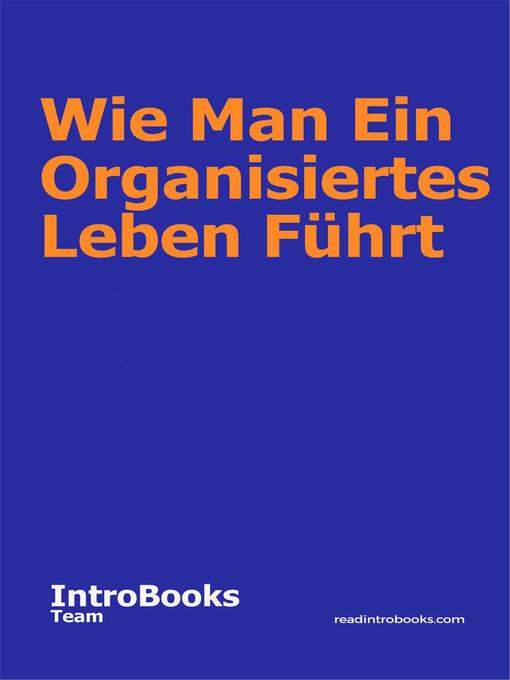 Title details for Wie Man Ein Organisiertes Leben Führt by IntroBooks Team - Available